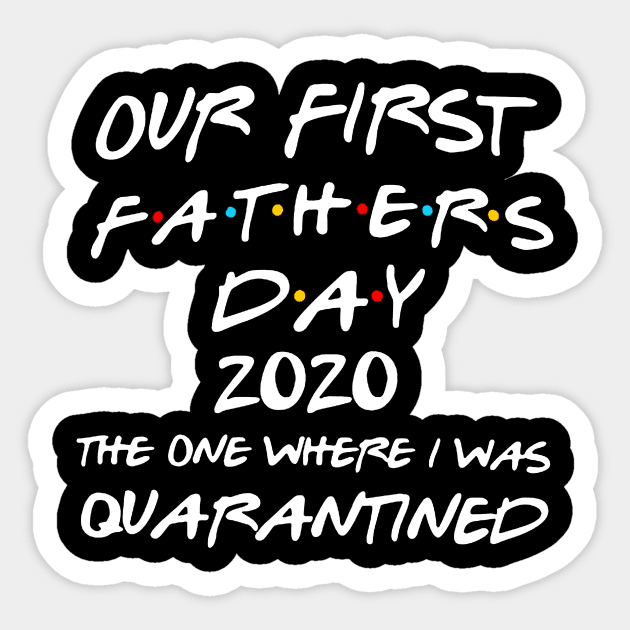 Our First Fathers Day 2020 The One Where I was Quarantined Sticker by Bagley Shop